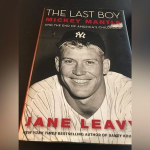 The Last Boy : Mickey Mantle and the End of America's Childhood by Jane Leavy...